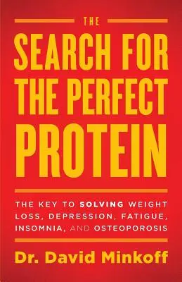 Hledání dokonalého proteinu: Klíč k řešení problémů s hubnutím, depresí, únavou, nespavostí a osteoporózou. - The Search for the Perfect Protein: The Key to Solving Weight Loss, Depression, Fatigue, Insomnia, and Osteoporosis