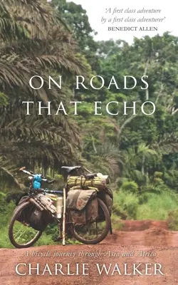 Na cestách, které se ozývají: Cesta na kole po Asii a Africe - On Roads That Echo: A bicycle journey through Asia and Africa