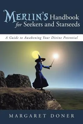 Merlinova příručka pro hledače a hvězdná semínka: Průvodce probuzením vašeho božského potenciálu - Merlin's Handbook for Seekers and Starseeds: A Guide to Awakening Your Divine Potential