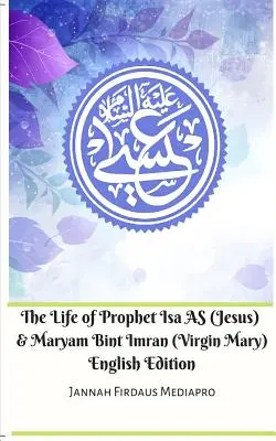 Život proroka Ísy AS (Ježíše) a Maryam Bint Imran (Panny Marie) English Edition - The Life of Prophet Isa AS (Jesus) and Maryam Bint Imran (Virgin Mary) English Edition