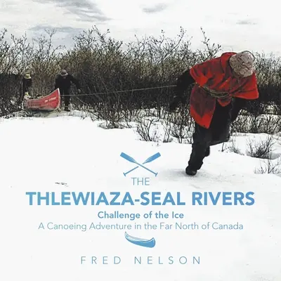 Řeky Thlewiaza-Seal: Ledová výzva - The Thlewiaza-Seal Rivers: Challenge of the Ice