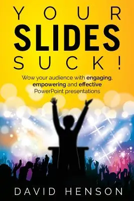 Vaše diapozitivy jsou na nic! Vydejte se na cestu: Ohromte své publikum poutavými, posilujícími a efektivními prezentacemi v aplikaci PowerPoint. - Your Slides Suck!: Wow your audience with engaging, empowering and effective PowerPoint presentations