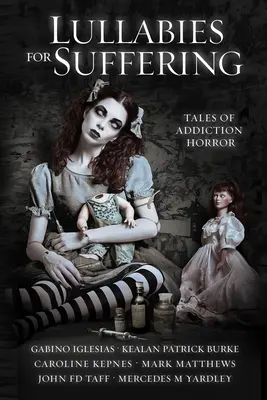 Ukolébavky pro trpící: Příběhy hororu o závislostech - Lullabies For Suffering: Tales of Addiction Horror