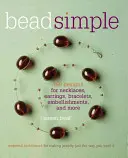 Korálky prosté: Vydání: Badače: Základní techniky pro výrobu šperků přesně podle vašich představ - Bead Simple: Essential Techniques for Making Jewelry Just the Way You Want It