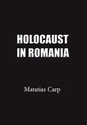 Holocaust v Rumunsku: Fakta a dokumenty o vyhlazování rumunských Židů v letech 1940-1944. - Holocaust in Romania: Facts and Documents on the Annihilation of Romania's Jews 1940-1944.