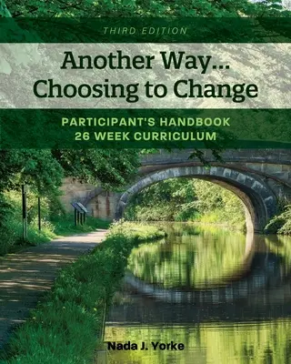 Jiná cesta... Volba změny: Příručka pro účastníky - 26týdenní výukový program - Another Way...Choosing to Change: Participant's Handbook - 26 week curriculum
