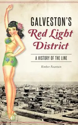 Galvestonská čtvrť červených luceren: Dějiny ulice v Galvestonu: autorizovaná publikace - Galveston's Red Light District: A History of the Line