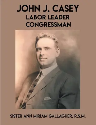 John J. Casey: Casey: vedoucí pracovník Kongresu - John J. Casey: Labor Leader Congressman