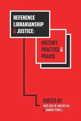 Referenční knihovnictví a spravedlnost: Knihovnictví: historie, praxe a praxe - Reference Librarianship & Justice: History, Practice & Praxis