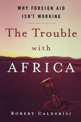 Problémy s Afrikou: Proč zahraniční pomoc nefunguje - The Trouble with Africa: Why Foreign Aid Isn't Working