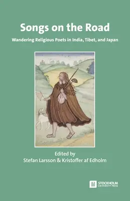 Písně na cestách: Na cestách: Putování náboženských básníků v Indii, Tibetu a Japonsku. - Songs on the Road: Wandering Religious Poets in India, Tibet, and Japan