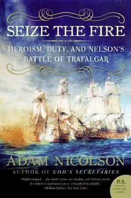 Chyť se ohně: Hrdinství, povinnost a Nelsonova bitva u Trafalgaru - Seize the Fire: Heroism, Duty, and Nelson's Battle of Trafalgar