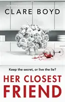 Její nejbližší přítel: Naprosto strhující psychologický thriller s napětím v srdci. - Her Closest Friend: An absolutely gripping and heart-pounding psychological thriller