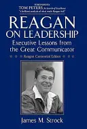 Reagan on Leadership: Lekce pro vedoucí pracovníky od velkého komunikátora - Reagan on Leadership: Executive Lessons from the Great Communicator