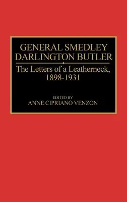 Generál Smedley Darlington Butler: Darlington Darlington: Dopisy kožoměnce, 1898-1931 - General Smedley Darlington Butler: The Letters of a Leatherneck, 1898-1931