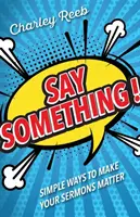 Řekni něco!: Kázání: Jednoduché způsoby, jak docílit toho, aby vaše kázání měla význam - Say Something!: Simple Ways to Make Your Sermons Matter
