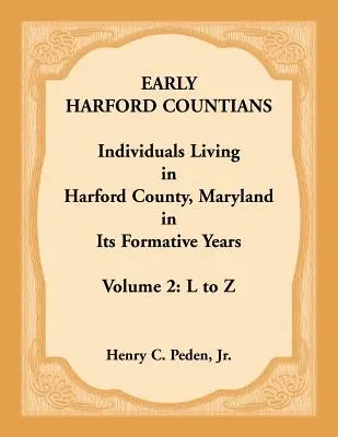 První obyvatelé hrabství Harford. Svazek 2: L až Z. Jednotlivci žijící v okrese Harford, Maryland v jeho formativních letech - Early Harford Countians. Volume 2: L to Z. Individuals Living in Harford County, Maryland in its Formative Years