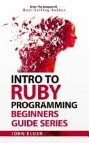 Úvod do programování v jazyce Ruby: Série průvodců pro začátečníky - Intro To Ruby Programming: Beginners Guide Series