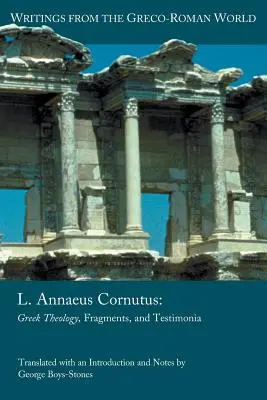 L. Annaeus Cornutus: L. Corneus: řecká teologie, fragmenty a svědectví - L. Annaeus Cornutus: Greek Theology, Fragments, and Testimonia