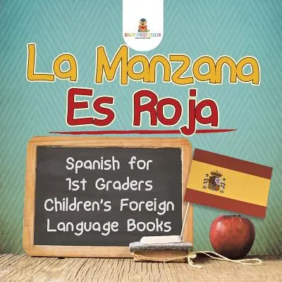La Manzana Es Roja - španělština pro 1. třídu - Dětské cizojazyčné knihy - La Manzana Es Roja - Spanish for 1st Graders - Children's Foreign Language Books
