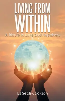 Žít zevnitř: Příručka pro lásku a štěstí - Living from Within: A Tribute to Love and Happiness