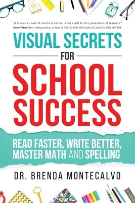 Vizuální tajemství školního úspěchu: Čtěte rychleji, pište lépe, ovládejte matematiku a pravopis - Visual Secrets for School Success: Read Faster, Write Better, Master Math and Spelling