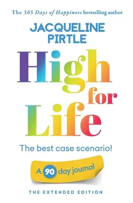 High for Life - Nejlepší možný scénář: Deník na 90 dní - Rozšířené vydání - High for Life - The best case scenario: A 90 day journal - The Extended Edition