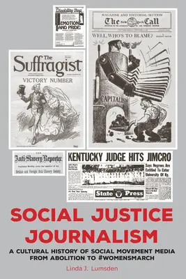 Social Justice Journalism (Žurnalistika sociální spravedlnosti): A Cultural History of Social Movement Media from Abolition to #Womensmarch (Kulturní dějiny médií sociálních hnutí od zrušení po #Womensmarch). - Social Justice Journalism: A Cultural History of Social Movement Media from Abolition to #Womensmarch