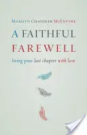 Věrné loučení: Prožijte svou poslední kapitolu s láskou - Faithful Farewell: Living Your Last Chapter with Love