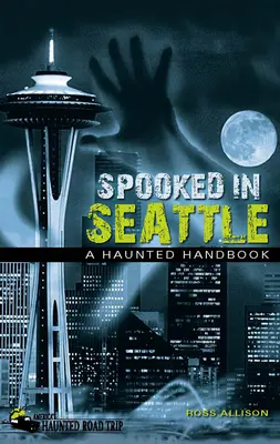Strašidla v Seattlu: Strašidelná příručka - Spooked in Seattle: A Haunted Handbook