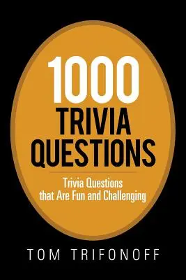 1000 triviálních otázek: Knížka pro děti: Trivia Questions That Are Fun and Challenging (Zajímavé otázky, které jsou zábavné a náročné) - 1000 Trivia Questions: Trivia Questions That Are Fun and Challenging