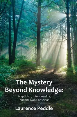 Tajemství za hranicemi poznání: Skepticismus, záměrnost a nevědomí. - The Mystery Beyond Knowledge: Scepticism, Intentionality, and the Non-Conscious