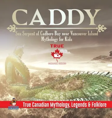 Caddy - mořský had ze zátoky Cadboro Bay u ostrova Vancouver - Mytologie pro děti - Pravdivá kanadská mytologie, legendy a folklór - Caddy - Sea Serpent of Cadboro Bay near Vancouver Island - Mythology for Kids - True Canadian Mythology, Legends & Folklore