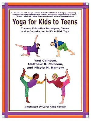 Jóga pro děti a mládež: SOLA Stikk jóga: témata, relaxační techniky, hry a úvod do SOLA Stikk jógy - Yoga for Kids to Teens: Themes, Relaxation Techniques, Games and an Introduction to SOLA Stikk Yoga