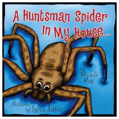 Lovecký pavouk v mém domě: Little Aussie Critters - A Huntsman Spider in My House: Little Aussie Critters