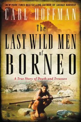 Poslední divocí muži Bornea: Pravdivý příběh o smrti a pokladu - The Last Wild Men of Borneo: A True Story of Death and Treasure