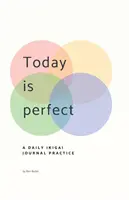 Dnešek je dokonalý: Denní deník Ikigai - Today Is Perfect: A Daily Ikigai Journal