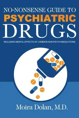 No-Nonsense Guide to Psychiatric Drugs: Včetně psychických účinků běžných nepsychiatrických léků. - No-Nonsense Guide to Psychiatric Drugs: Including Mental Effects of Common Non-Psych Medications