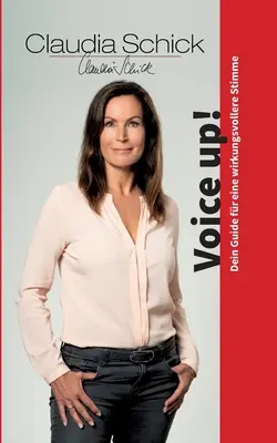 Voice up! Dein Guide fr eine wirkungsvollere Stimme - Voice up!: Dein Guide fr eine wirkungsvollere Stimme