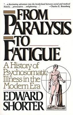 Od paralýzy k únavě: Dějiny psychosomatických onemocnění v novověku (A History of Psychosomatic Illness in the Modern Era) - From Paralysis to Fatigue: A History of Psychosomatic Illness in the Modern Era