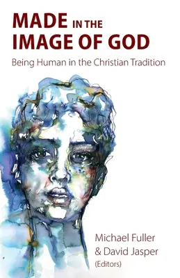 Stvořeni k obrazu Božímu: Být člověkem v křesťanské tradici - Made in the Image of God: Being Human in the Christian Tradition