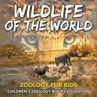 Živá příroda světa: Zoologie pro děti - Dětské knihy o zoologii Vzdělávání - Wildlife of the World: Zoology for Kids - Children's Zoology Books Education