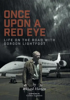 Kdysi dávno červené oko: Život na cestách s Gordonem Lightfootem - Once Upon a Red Eye: Life on the Road with Gordon Lightfoot