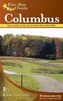Pětihvězdičkové stezky: Pětistovky: Columbus: Stezky pro pěší: Columbus: průvodce po nejkrásnějších túrách v oblasti - Five-Star Trails: Columbus: Your Guide to the Area's Most Beautiful Hikes