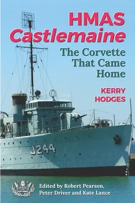 HMAS Castlemaine: Korveta, která se vrátila domů - HMAS Castlemaine: The Corvette That Came Home