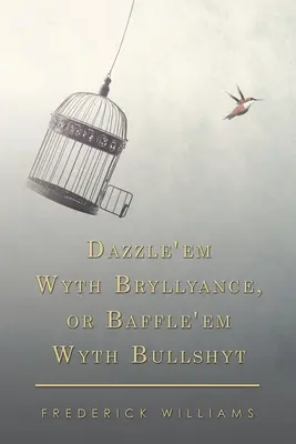 Dazzle'em Wyth Bryllyance, or Baffle'em Wyth Bullshyt (Oslnit je Bryllyancem, nebo je vyděsit kecáním) - Dazzle'em Wyth Bryllyance, or Baffle'em Wyth Bullshyt