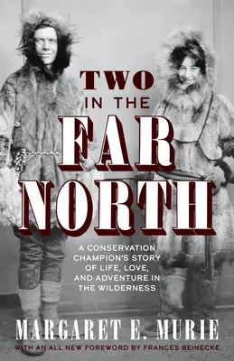 Dva na dalekém severu: Příběh mistra ochrany přírody o životě, lásce a dobrodružství v divočině. - Two in the Far North: A Conservation Champion's Story of Life, Love, and Adventure in the Wilderness