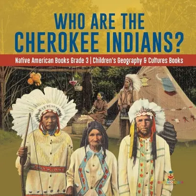 Kdo jsou indiáni kmene Cherokee? - Knihy o původních obyvatelích Ameriky pro 3. třídu - Dětské knihy o zeměpisu a kulturách - Who Are the Cherokee Indians? - Native American Books Grade 3 - Children's Geography & Cultures Books