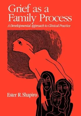 Truchlení jako rodinný proces: Vývojový přístup ke klinické praxi - Grief as a Family Process: A Developmental Approach to Clinical Practice