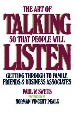Umění mluvit tak, aby nám lidé naslouchali: Jak se domluvit s rodinou, přáteli a obchodními partnery? - The Art of Talking So That People Will Listen: Getting Through to Family, Friends & Business Associates